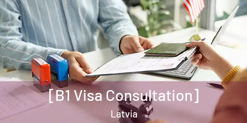  [B1 Visa Consultation] Latvia