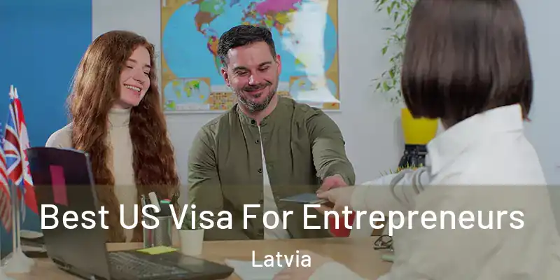 Best US Visa For Entrepreneurs Latvia