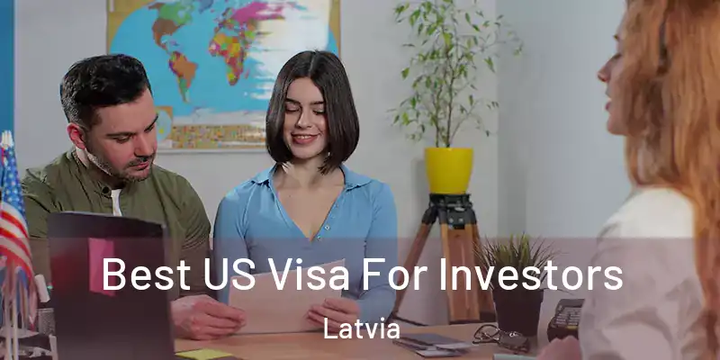 Best US Visa For Investors Latvia