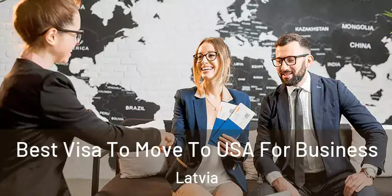 Best Visa To Move To USA For Business Latvia