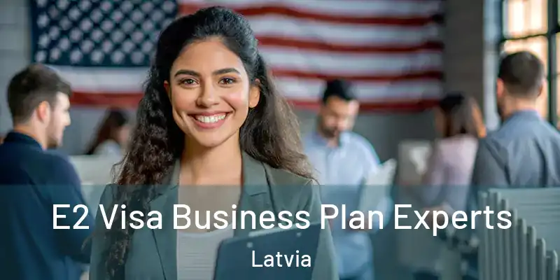 E2 Visa Business Plan Experts Latvia