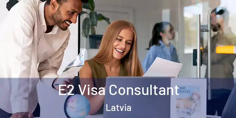E2 Visa Consultant Latvia