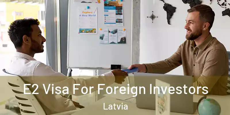 E2 Visa For Foreign Investors Latvia