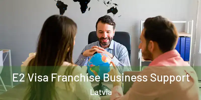 E2 Visa Franchise Business Support Latvia