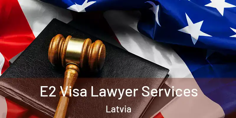 E2 Visa Lawyer Services Latvia