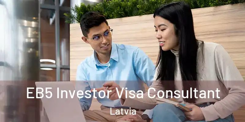EB5 Investor Visa Consultant Latvia