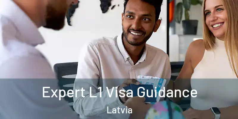Expert L1 Visa Guidance Latvia