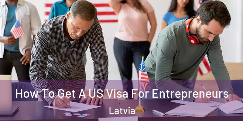 How To Get A US Visa For Entrepreneurs Latvia