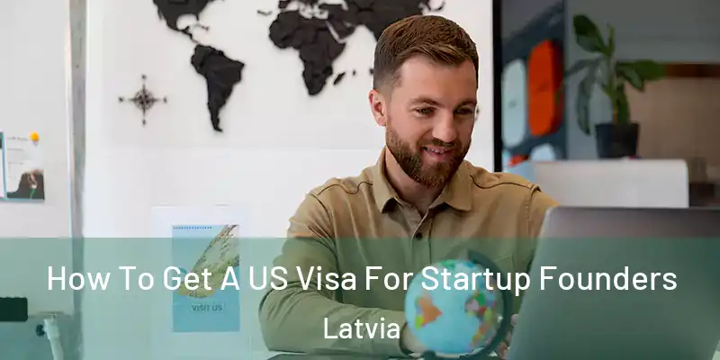How To Get A US Visa For Startup Founders Latvia