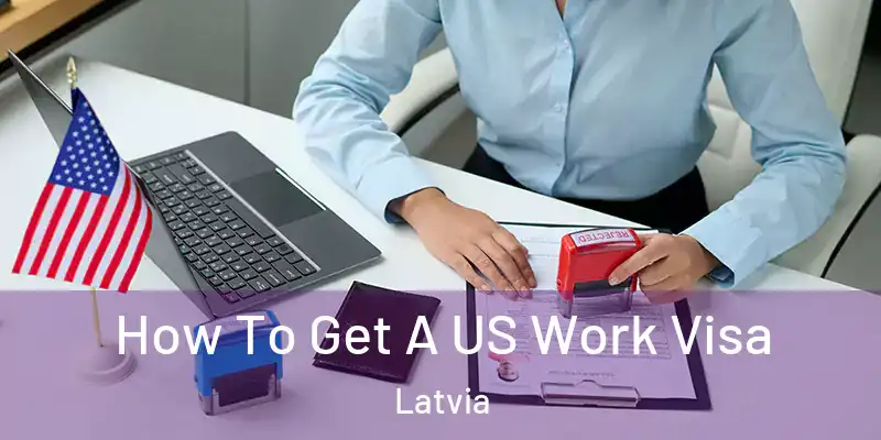 How To Get A US Work Visa Latvia