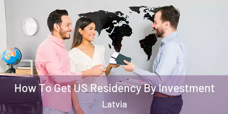 How To Get US Residency By Investment Latvia