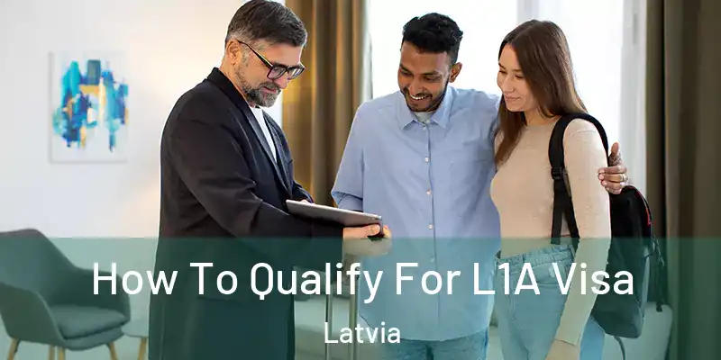 How To Qualify For L1A Visa Latvia
