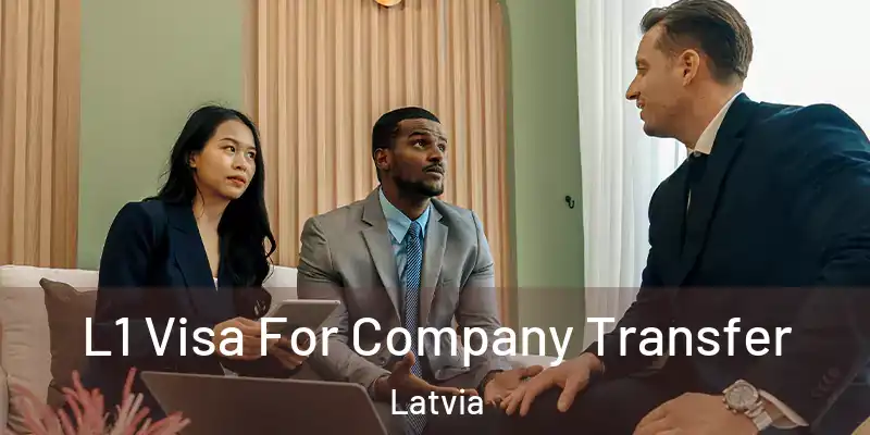 L1 Visa For Company Transfer Latvia