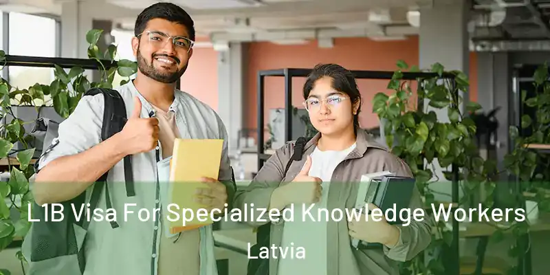 L1B Visa For Specialized Knowledge Workers Latvia