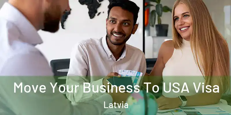 Move Your Business To USA Visa Latvia