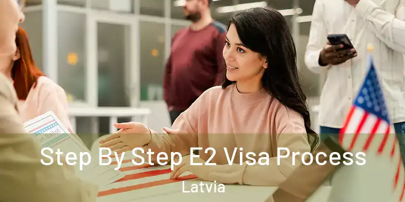  Step By Step E2 Visa Process Latvia