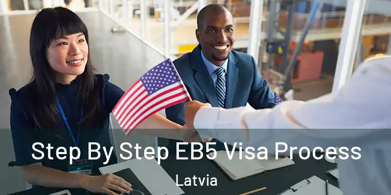 Step By Step EB5 Visa Process Latvia