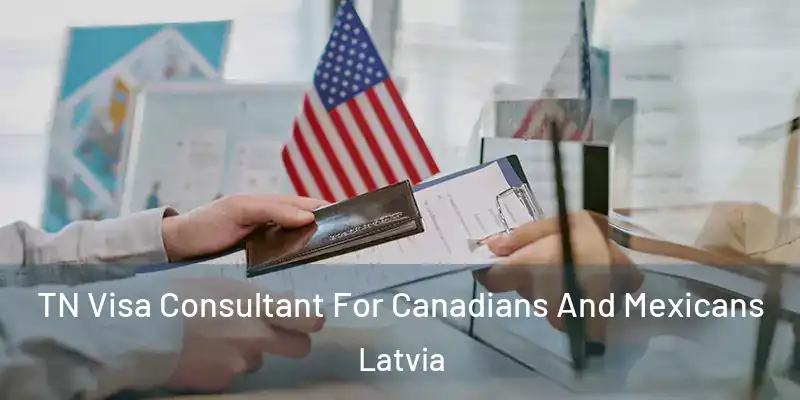 TN Visa Consultant For Canadians And Mexicans Latvia