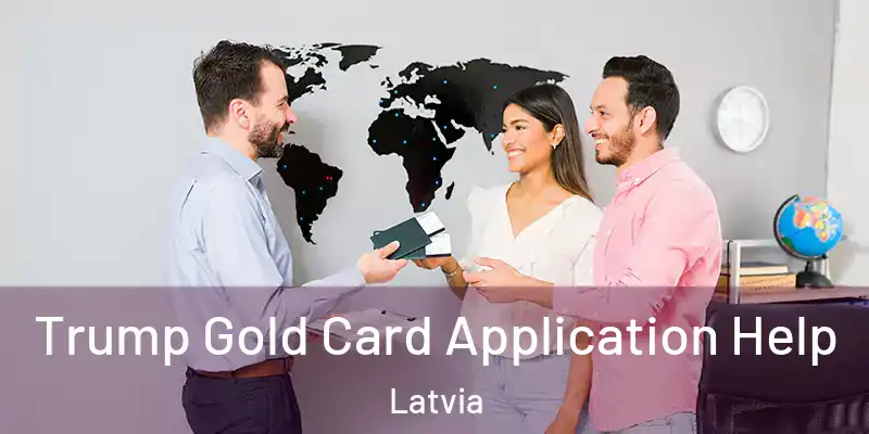 Trump Gold Card Application Help Latvia