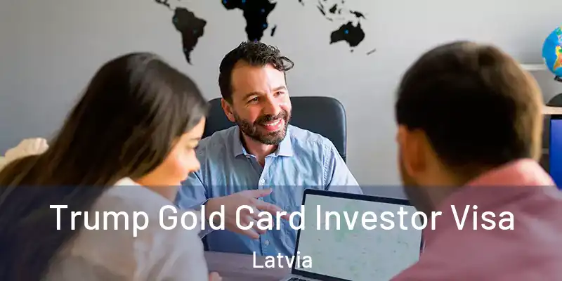 Trump Gold Card Investor Visa Latvia