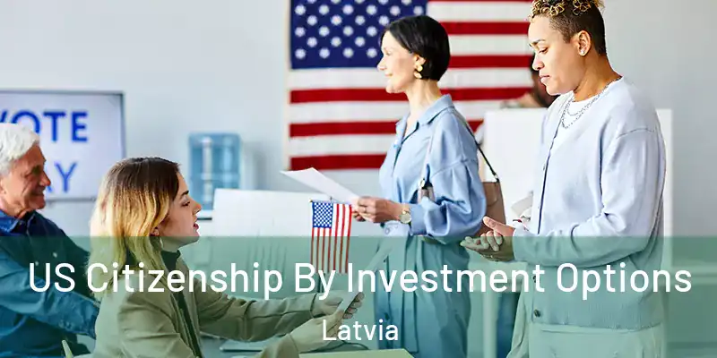 US Citizenship By Investment Options Latvia