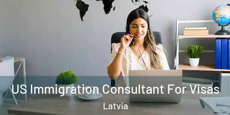 US Immigration Consultant For Visas Latvia