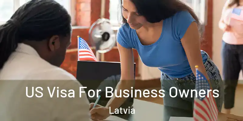 US Visa For Business Owners Latvia