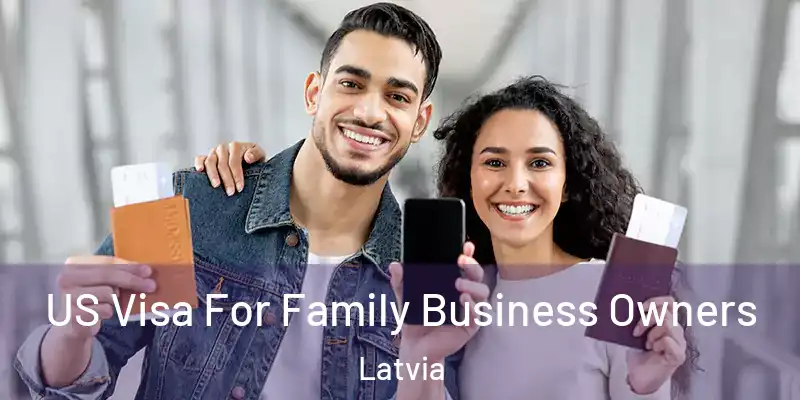 US Visa For Family Business Owners Latvia