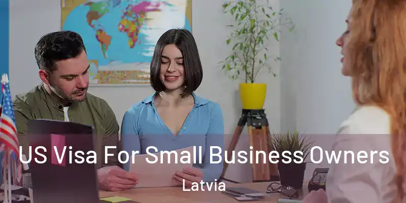 US Visa For Small Business Owners Latvia