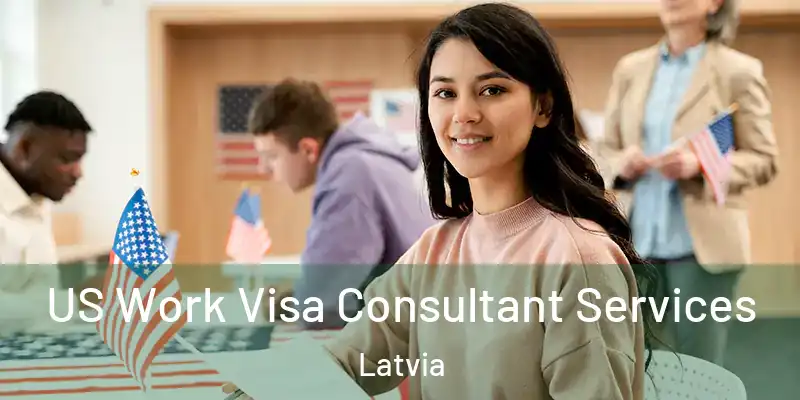 US Work Visa Consultant Services Latvia
