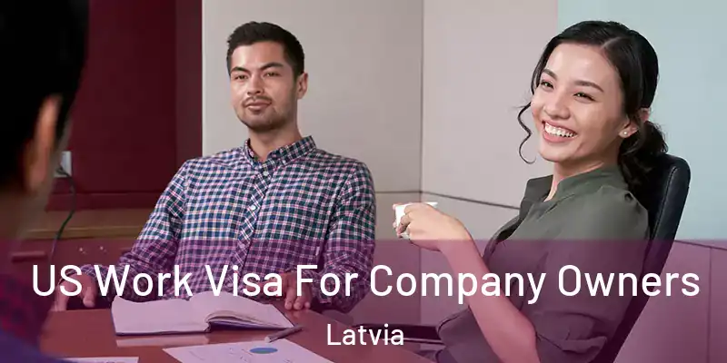 US Work Visa For Company Owners Latvia