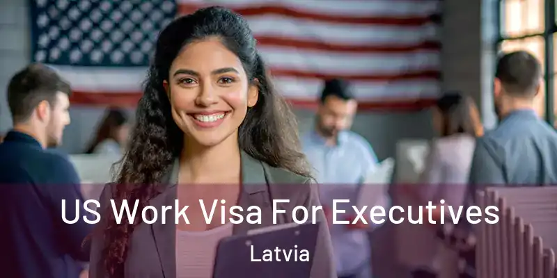 US Work Visa For Executives Latvia