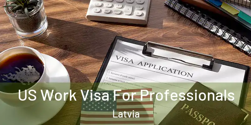 US Work Visa For Professionals Latvia