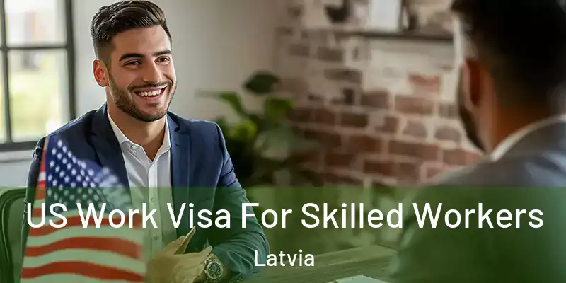 US Work Visa For Skilled Workers Latvia