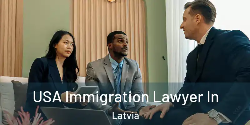 USA Immigration Lawyer In Latvia